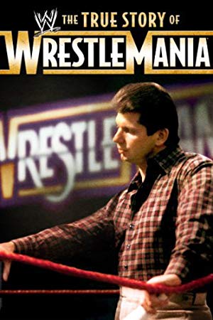 The True Story of WrestleMania - WWE: The True Story of WrestleMania