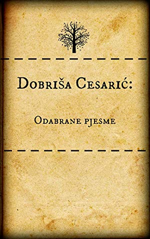 Dobrisa Cesaric - Selected Poems - Dobriša Cesarić: Odabrane pjesme