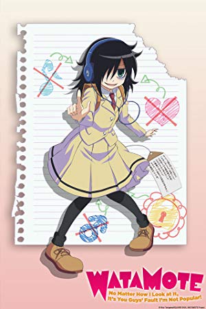 WataMote: No Matter How I Look at It, It's You Guys Fault I'm Not Popular!