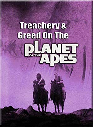 Treachery And Greed on The Planet of The Apes